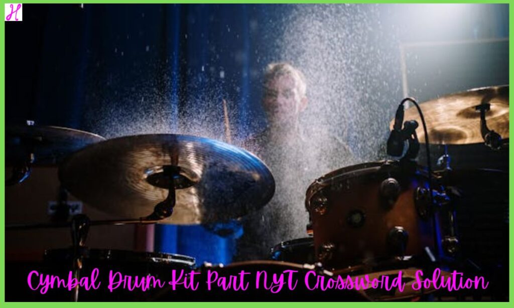 Cymbal Drum Kit Part NYT Crossword Solution